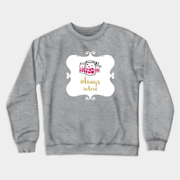 Always in love Crewneck Sweatshirt by ElenaDanilo